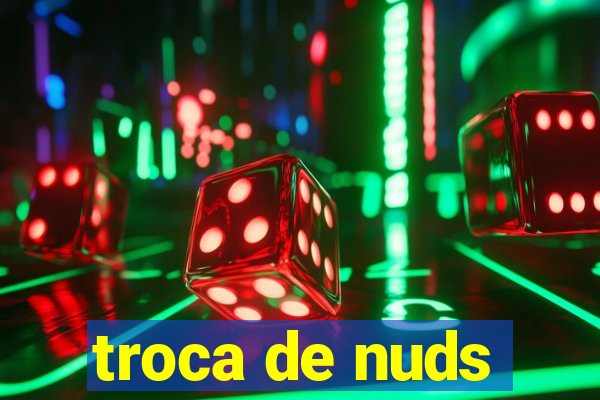 troca de nuds